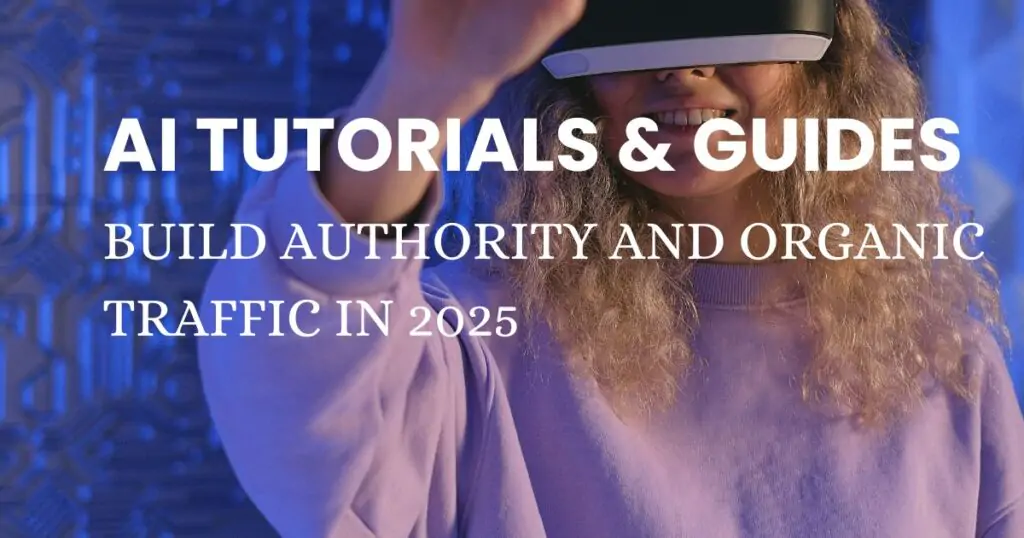 AI Tutorials & Guides: How Step-by-Step Content Can Build Trust and Organic Traffic in 2025 3 AI Tutorials & Guides